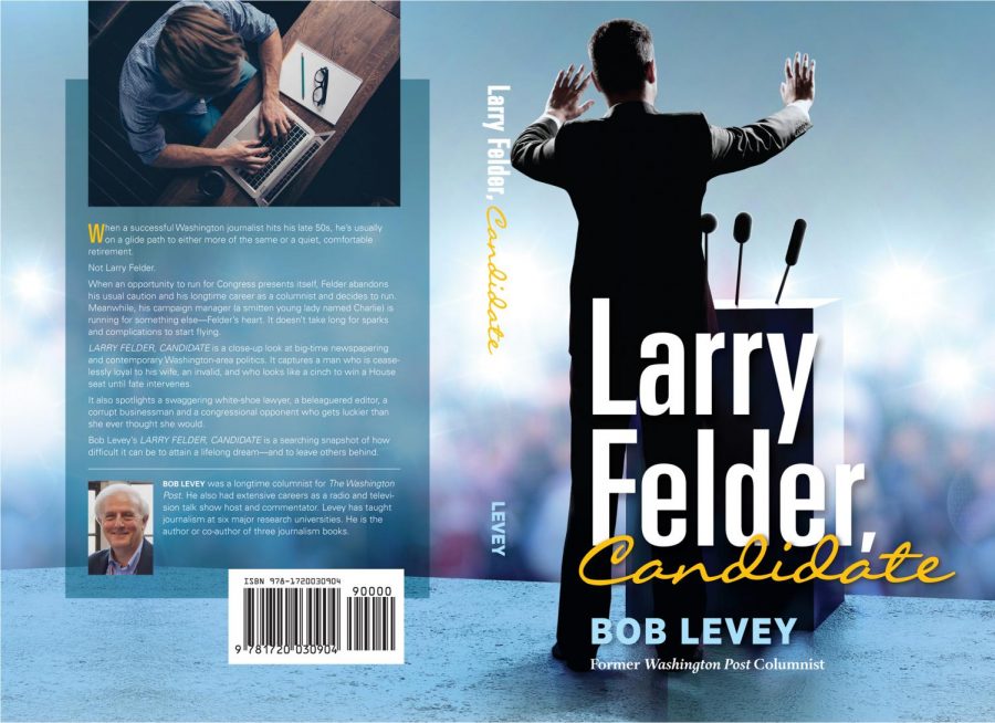 Former Washington Post columnist Bob Levey recently wrote a novel titled Larry Felder, Candidate.